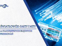 Światłowód: fakty i mity. 10 najczęstszych błędnych przekonań
