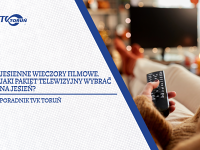 Jesienne wieczory filmowe. Jaki pakiet telewizyjny wybrać na jesień?